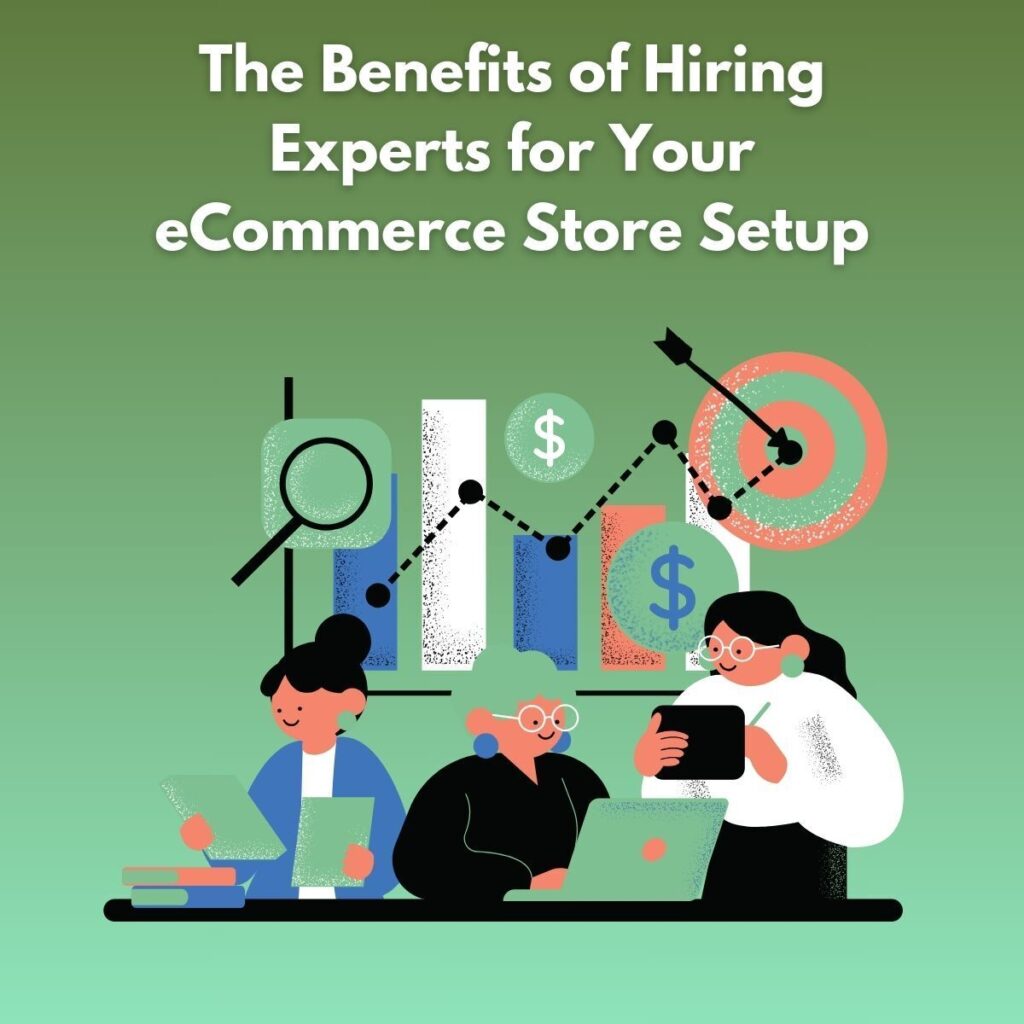 The Benefits of Hiring Experts for Your eCommerce Store Setup