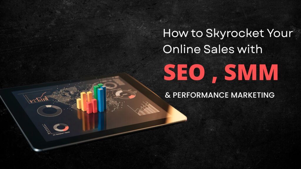 How to Skyrocket Your Online Sales with SEO, SMM & Performance Marketing