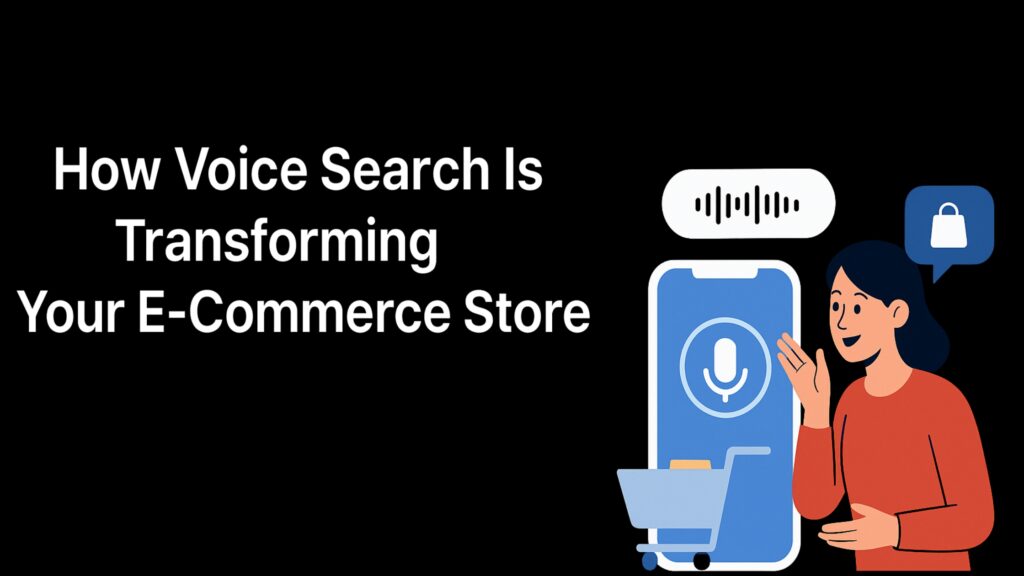 How Voice Search Is Transforming Your E-Commerce Store