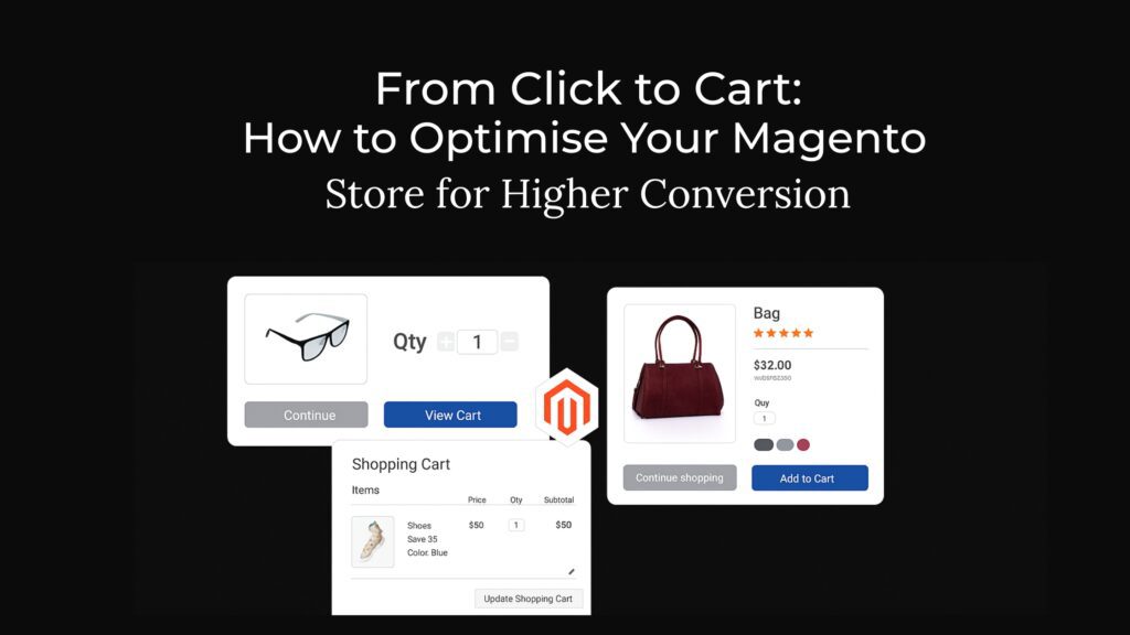 From Click to Cart: How to Optimise Your Magento Store for Higher Conversions