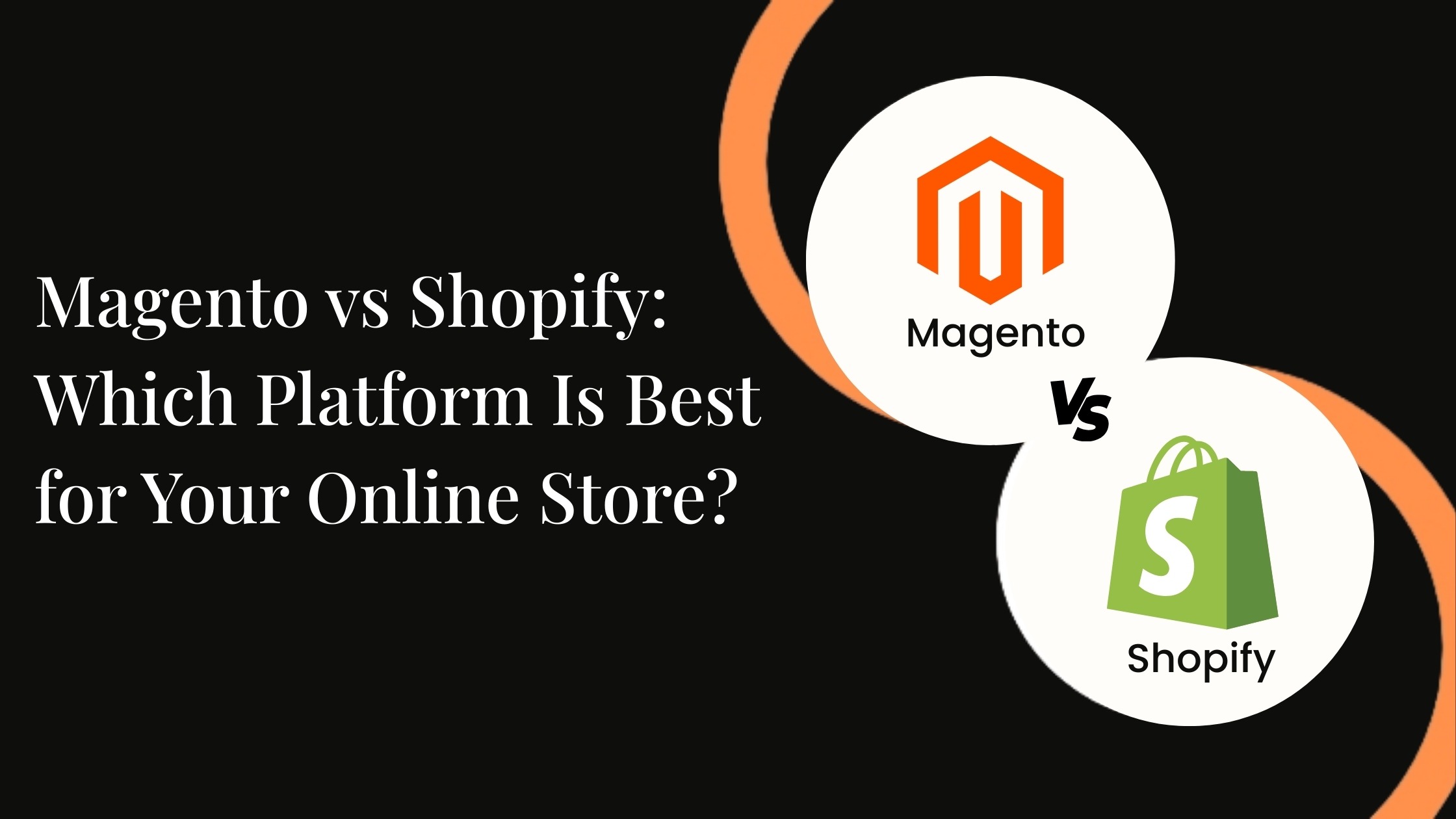 Magento vs Shopify: Which Platform Is Best for Your Online Store?