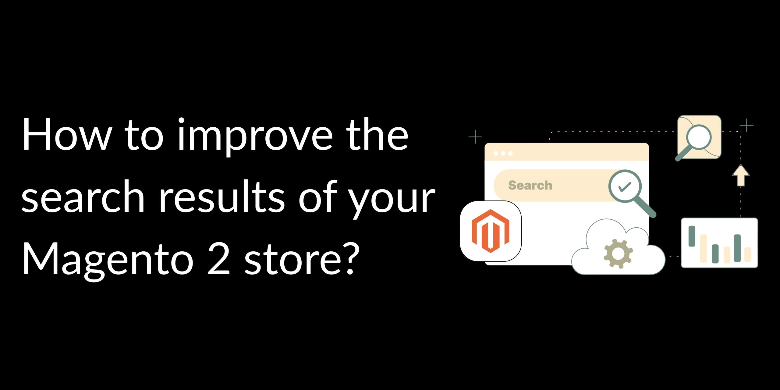 How to improve the search results of your Magento 2 store? A Complete Guide